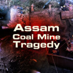 Assam Coal Mine Tragedy